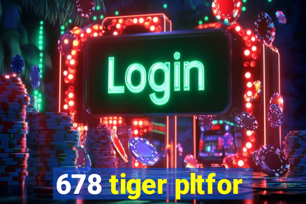 678 tiger pltfor